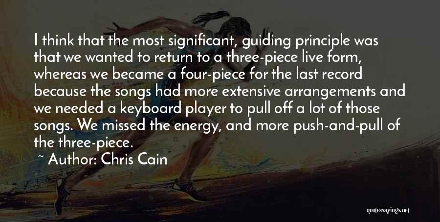 Chris Cain Quotes: I Think That The Most Significant, Guiding Principle Was That We Wanted To Return To A Three-piece Live Form, Whereas