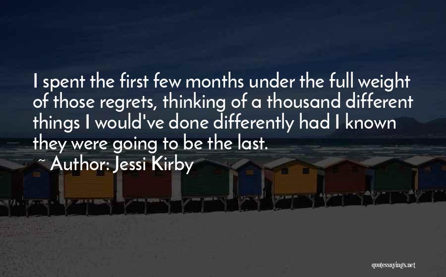 Jessi Kirby Quotes: I Spent The First Few Months Under The Full Weight Of Those Regrets, Thinking Of A Thousand Different Things I