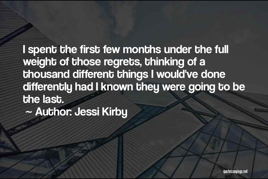 Jessi Kirby Quotes: I Spent The First Few Months Under The Full Weight Of Those Regrets, Thinking Of A Thousand Different Things I