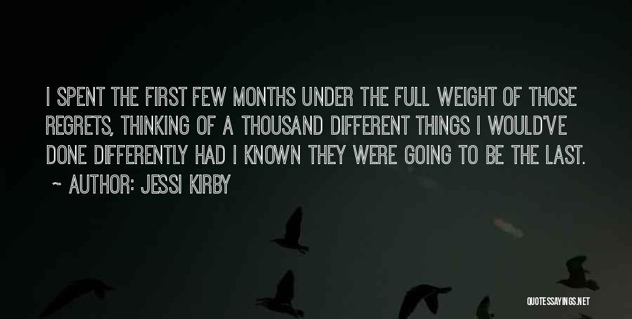 Jessi Kirby Quotes: I Spent The First Few Months Under The Full Weight Of Those Regrets, Thinking Of A Thousand Different Things I