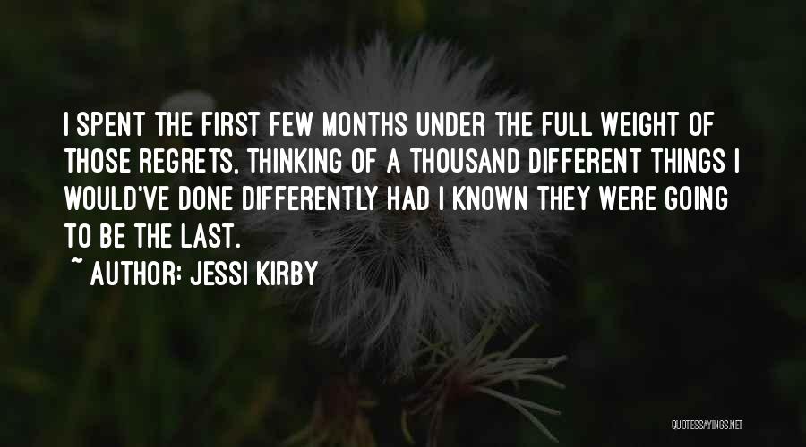 Jessi Kirby Quotes: I Spent The First Few Months Under The Full Weight Of Those Regrets, Thinking Of A Thousand Different Things I