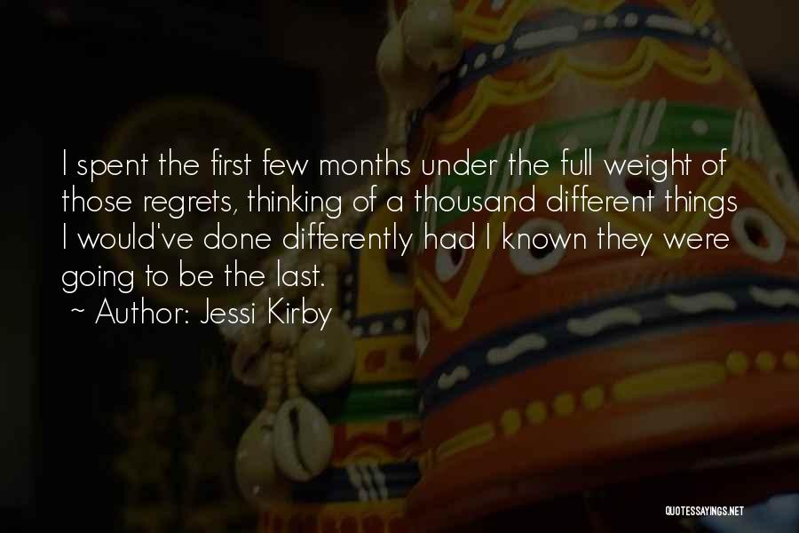 Jessi Kirby Quotes: I Spent The First Few Months Under The Full Weight Of Those Regrets, Thinking Of A Thousand Different Things I