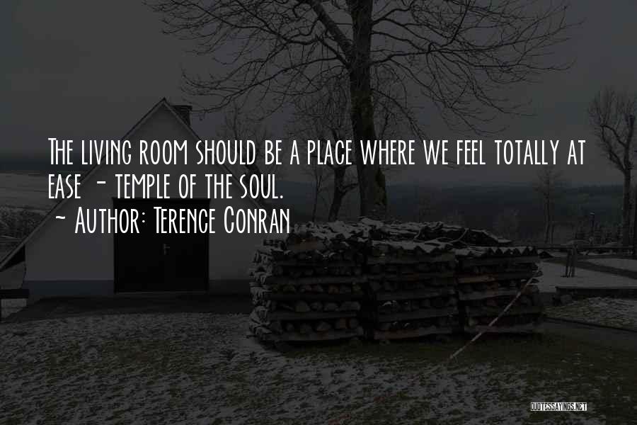Terence Conran Quotes: The Living Room Should Be A Place Where We Feel Totally At Ease - Temple Of The Soul.