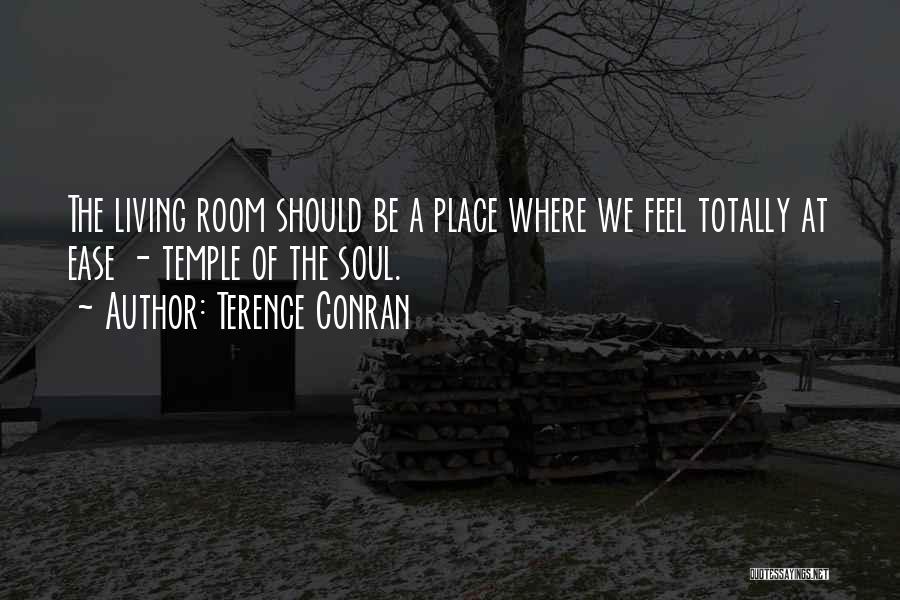 Terence Conran Quotes: The Living Room Should Be A Place Where We Feel Totally At Ease - Temple Of The Soul.