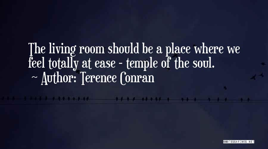 Terence Conran Quotes: The Living Room Should Be A Place Where We Feel Totally At Ease - Temple Of The Soul.