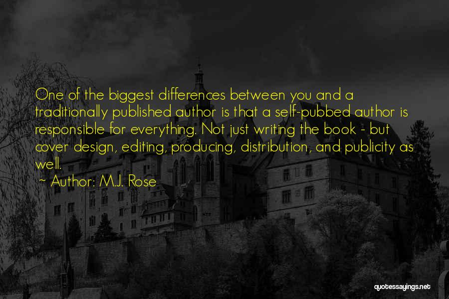 M.J. Rose Quotes: One Of The Biggest Differences Between You And A Traditionally Published Author Is That A Self-pubbed Author Is Responsible For