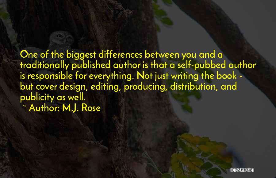 M.J. Rose Quotes: One Of The Biggest Differences Between You And A Traditionally Published Author Is That A Self-pubbed Author Is Responsible For