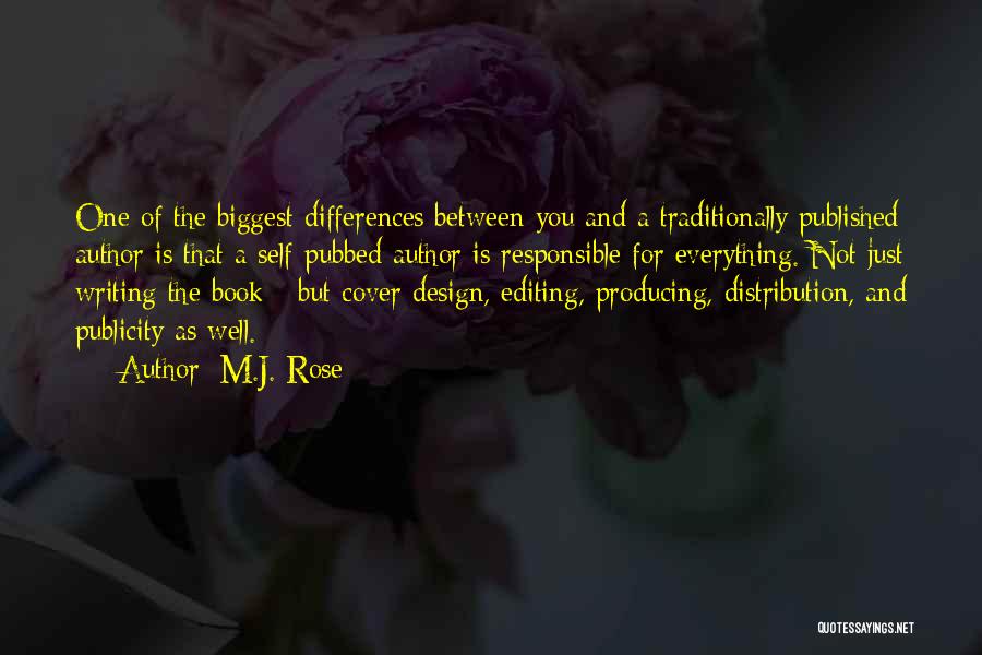 M.J. Rose Quotes: One Of The Biggest Differences Between You And A Traditionally Published Author Is That A Self-pubbed Author Is Responsible For