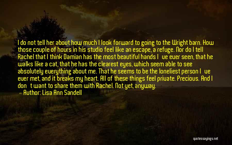 Lisa Ann Sandell Quotes: I Do Not Tell Her About How Much I Look Forward To Going To The Wright Barn. How Those Couple