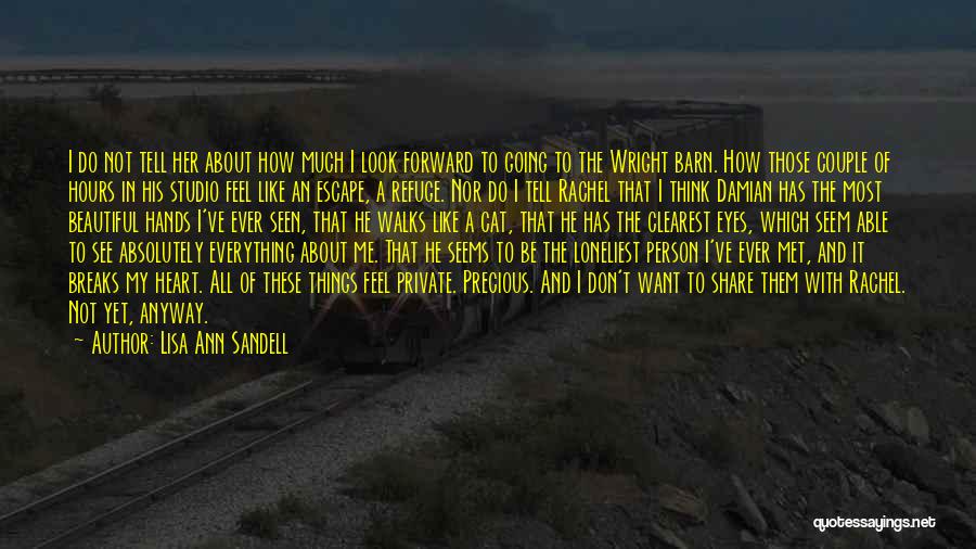 Lisa Ann Sandell Quotes: I Do Not Tell Her About How Much I Look Forward To Going To The Wright Barn. How Those Couple