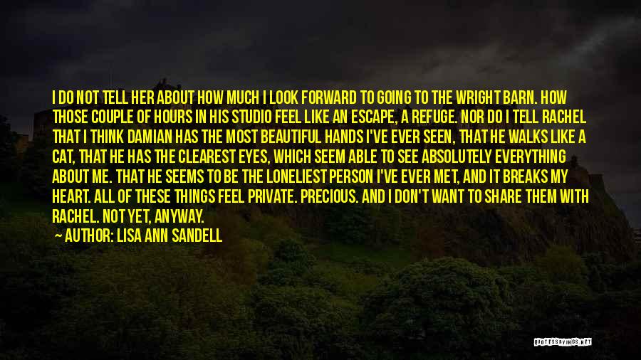 Lisa Ann Sandell Quotes: I Do Not Tell Her About How Much I Look Forward To Going To The Wright Barn. How Those Couple