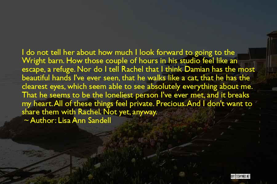 Lisa Ann Sandell Quotes: I Do Not Tell Her About How Much I Look Forward To Going To The Wright Barn. How Those Couple