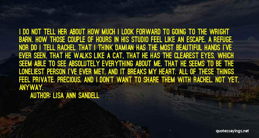 Lisa Ann Sandell Quotes: I Do Not Tell Her About How Much I Look Forward To Going To The Wright Barn. How Those Couple