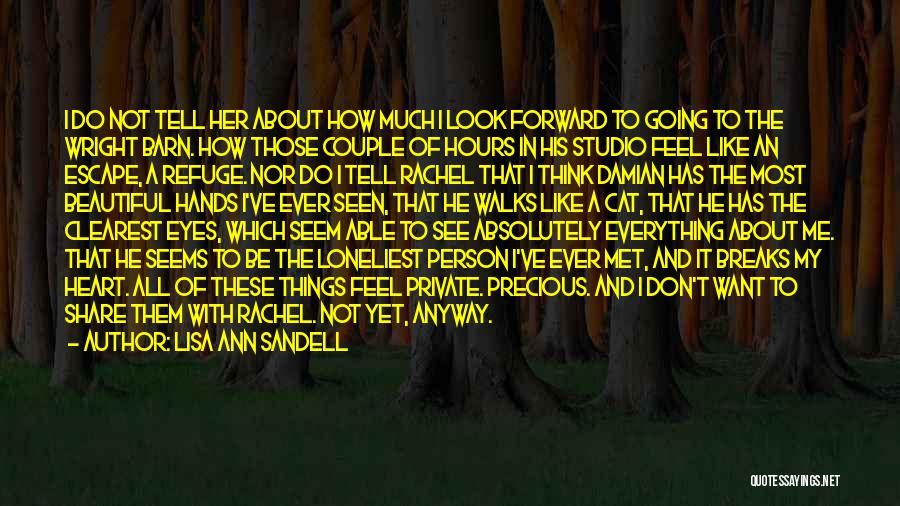 Lisa Ann Sandell Quotes: I Do Not Tell Her About How Much I Look Forward To Going To The Wright Barn. How Those Couple