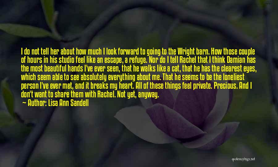 Lisa Ann Sandell Quotes: I Do Not Tell Her About How Much I Look Forward To Going To The Wright Barn. How Those Couple