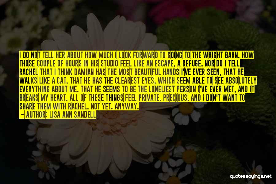 Lisa Ann Sandell Quotes: I Do Not Tell Her About How Much I Look Forward To Going To The Wright Barn. How Those Couple