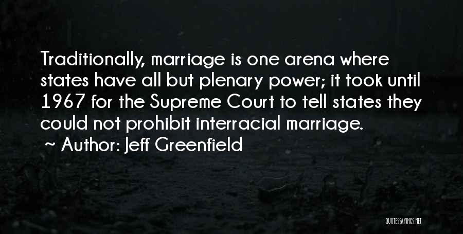 Jeff Greenfield Quotes: Traditionally, Marriage Is One Arena Where States Have All But Plenary Power; It Took Until 1967 For The Supreme Court