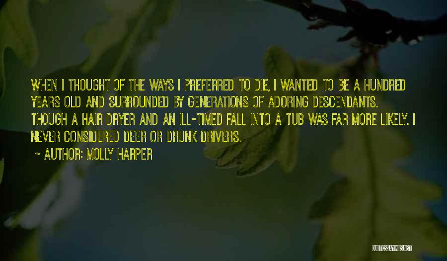 Molly Harper Quotes: When I Thought Of The Ways I Preferred To Die, I Wanted To Be A Hundred Years Old And Surrounded