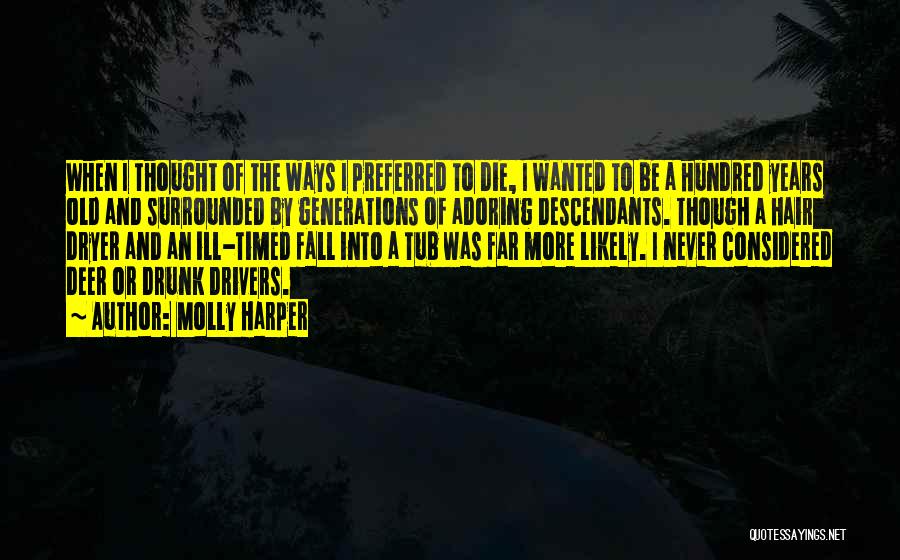 Molly Harper Quotes: When I Thought Of The Ways I Preferred To Die, I Wanted To Be A Hundred Years Old And Surrounded