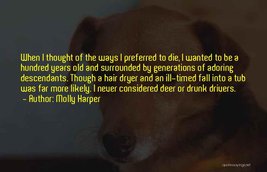 Molly Harper Quotes: When I Thought Of The Ways I Preferred To Die, I Wanted To Be A Hundred Years Old And Surrounded