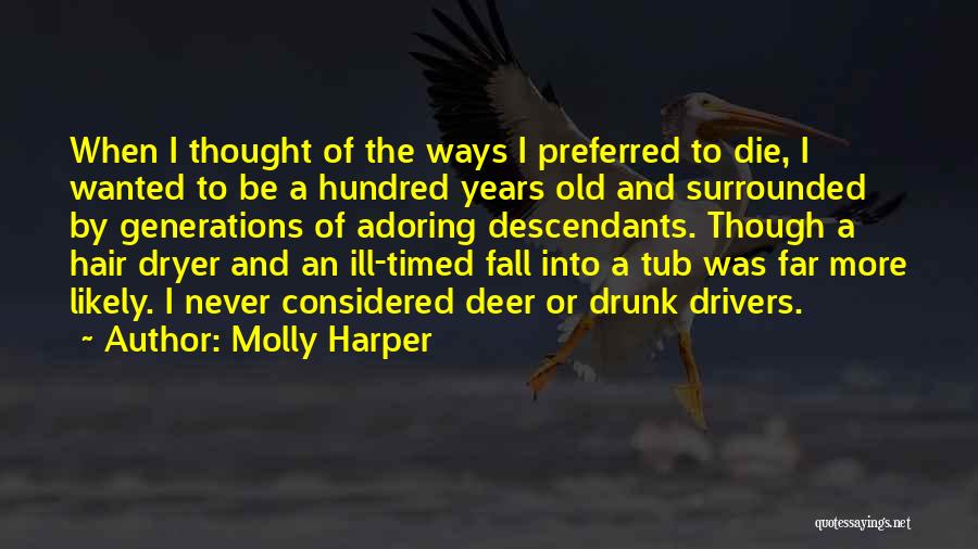 Molly Harper Quotes: When I Thought Of The Ways I Preferred To Die, I Wanted To Be A Hundred Years Old And Surrounded