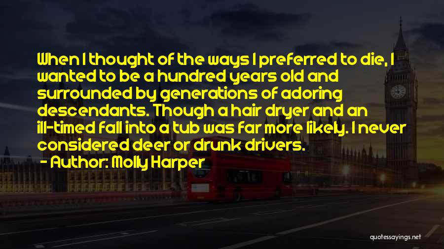 Molly Harper Quotes: When I Thought Of The Ways I Preferred To Die, I Wanted To Be A Hundred Years Old And Surrounded