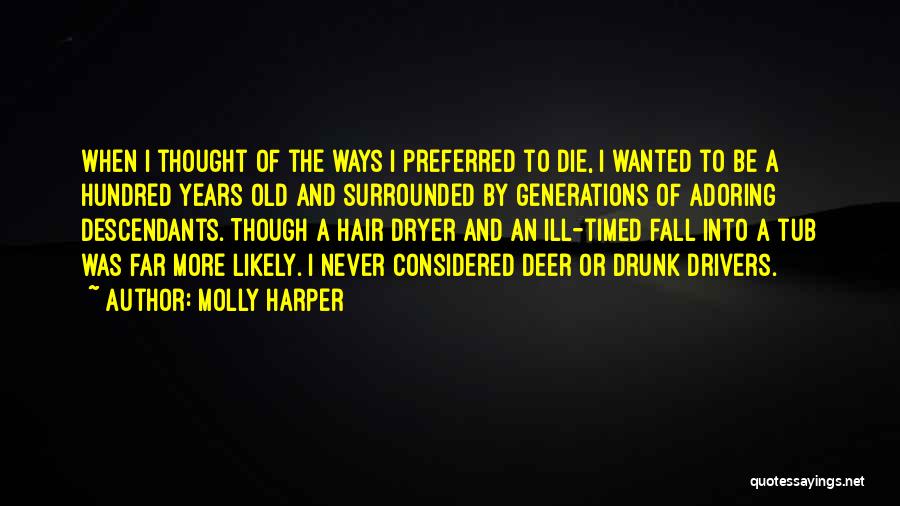 Molly Harper Quotes: When I Thought Of The Ways I Preferred To Die, I Wanted To Be A Hundred Years Old And Surrounded