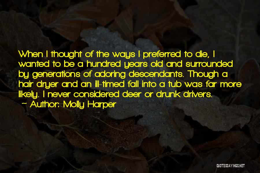 Molly Harper Quotes: When I Thought Of The Ways I Preferred To Die, I Wanted To Be A Hundred Years Old And Surrounded