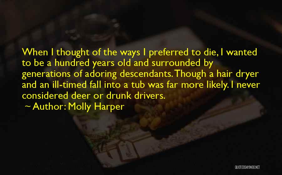 Molly Harper Quotes: When I Thought Of The Ways I Preferred To Die, I Wanted To Be A Hundred Years Old And Surrounded