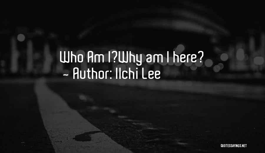 Ilchi Lee Quotes: Who Am I?why Am I Here?