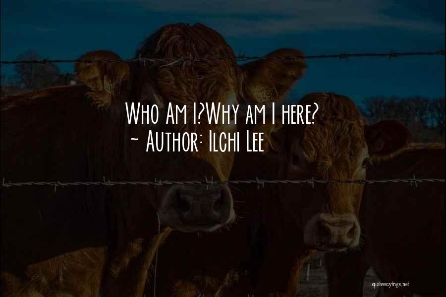 Ilchi Lee Quotes: Who Am I?why Am I Here?