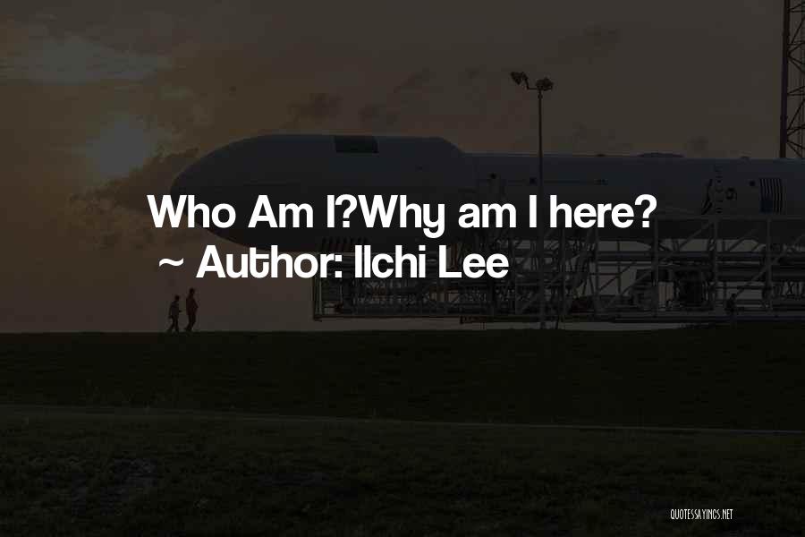Ilchi Lee Quotes: Who Am I?why Am I Here?