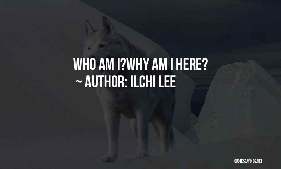 Ilchi Lee Quotes: Who Am I?why Am I Here?