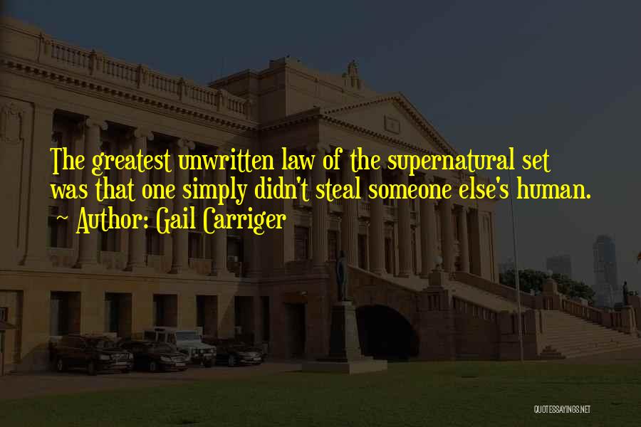 Gail Carriger Quotes: The Greatest Unwritten Law Of The Supernatural Set Was That One Simply Didn't Steal Someone Else's Human.