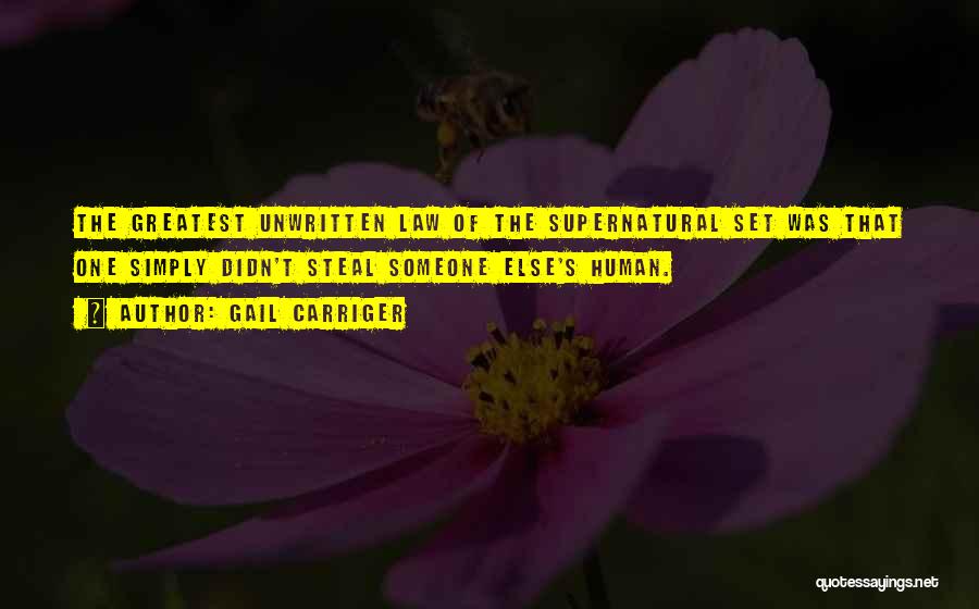 Gail Carriger Quotes: The Greatest Unwritten Law Of The Supernatural Set Was That One Simply Didn't Steal Someone Else's Human.