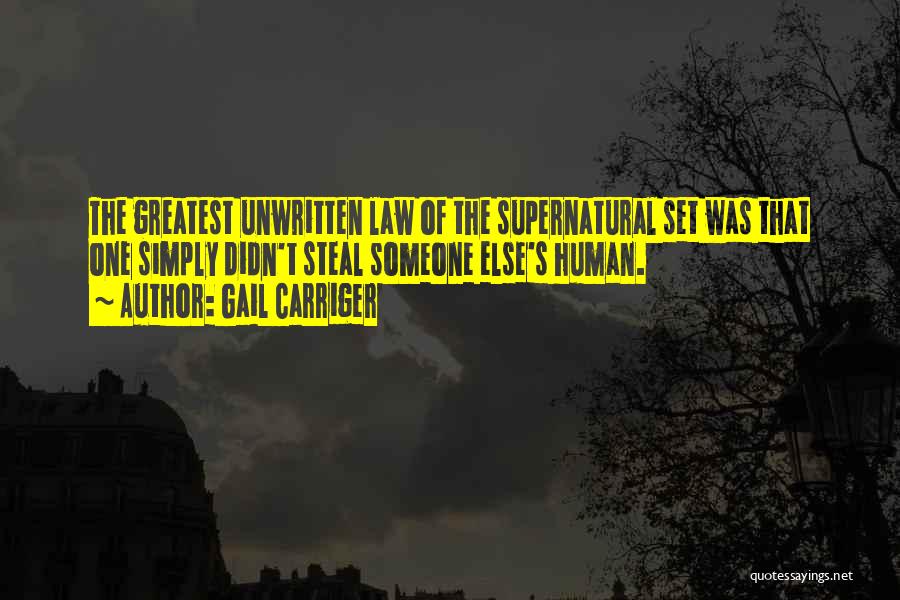 Gail Carriger Quotes: The Greatest Unwritten Law Of The Supernatural Set Was That One Simply Didn't Steal Someone Else's Human.