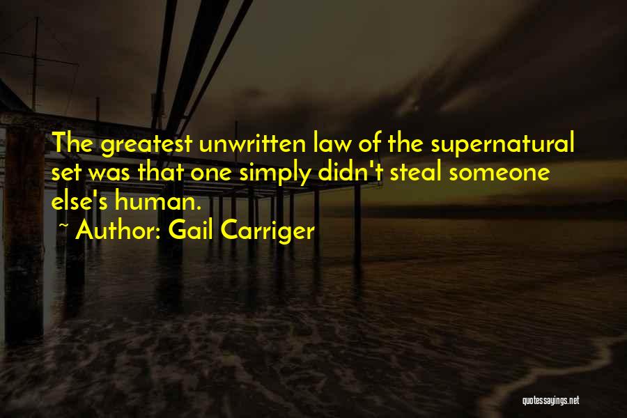 Gail Carriger Quotes: The Greatest Unwritten Law Of The Supernatural Set Was That One Simply Didn't Steal Someone Else's Human.