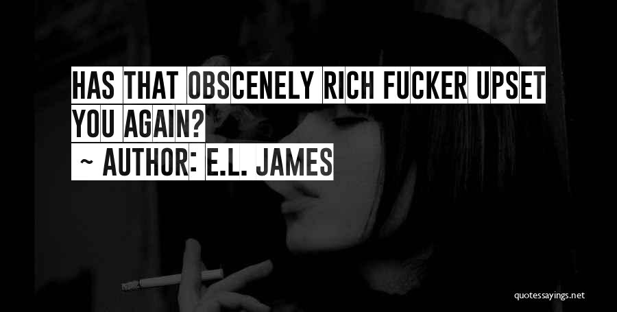 E.L. James Quotes: Has That Obscenely Rich Fucker Upset You Again?