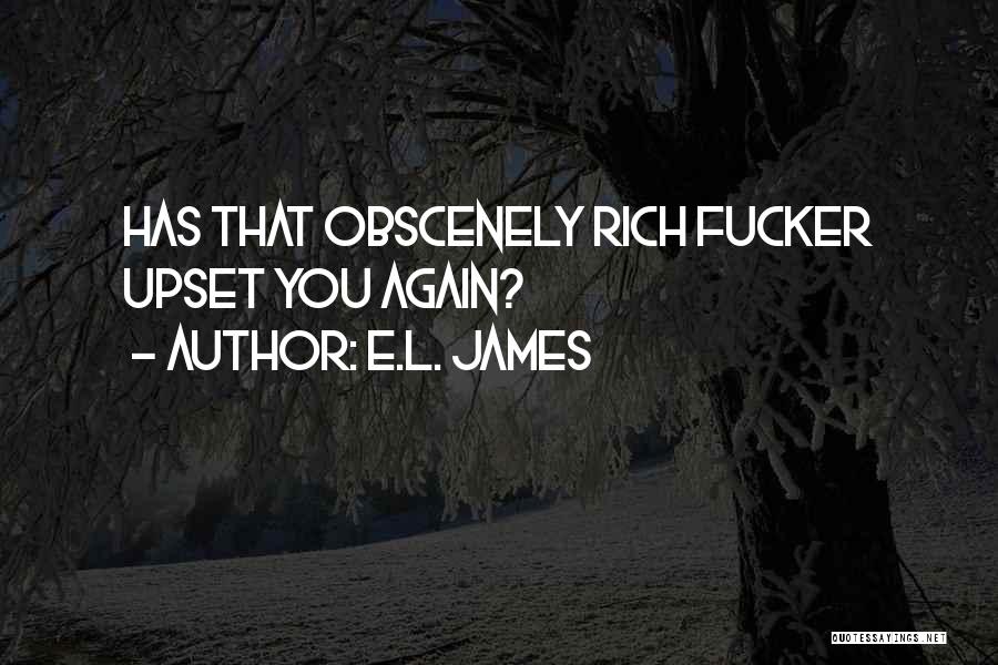 E.L. James Quotes: Has That Obscenely Rich Fucker Upset You Again?