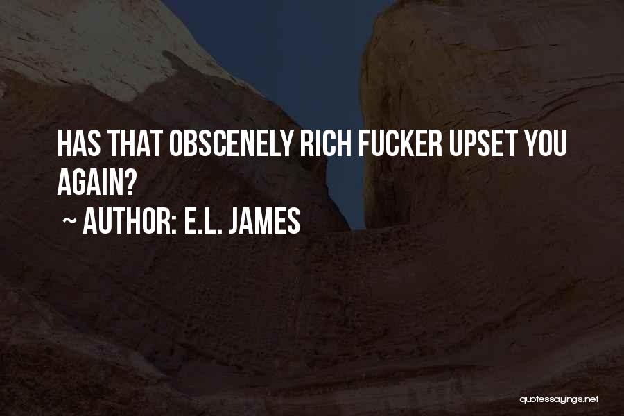 E.L. James Quotes: Has That Obscenely Rich Fucker Upset You Again?