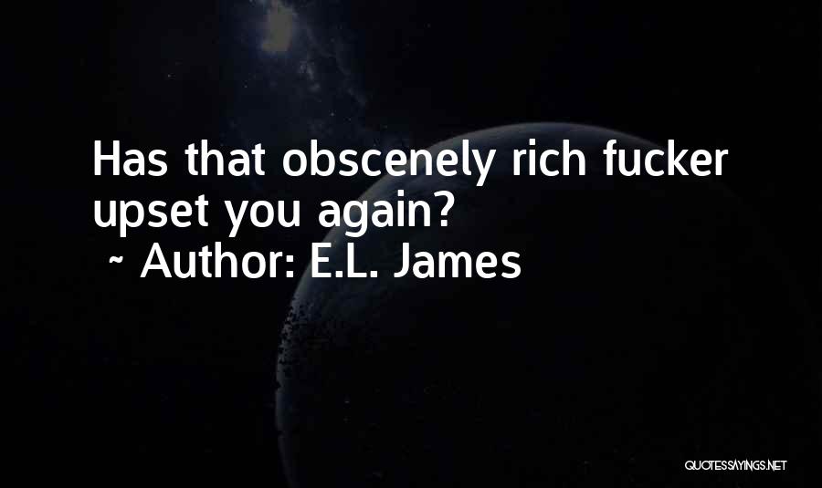 E.L. James Quotes: Has That Obscenely Rich Fucker Upset You Again?