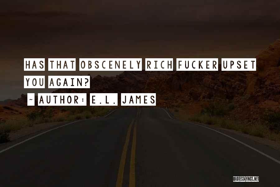 E.L. James Quotes: Has That Obscenely Rich Fucker Upset You Again?