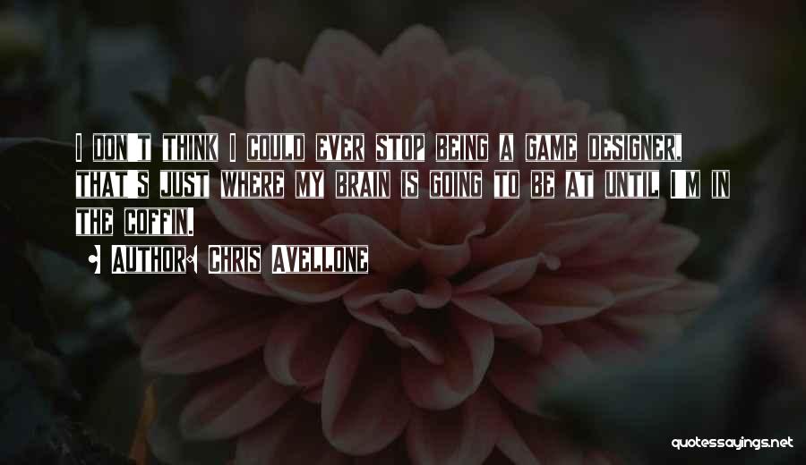 Chris Avellone Quotes: I Don't Think I Could Ever Stop Being A Game Designer, That's Just Where My Brain Is Going To Be