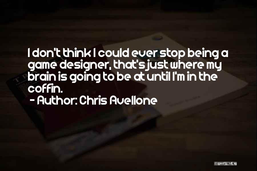 Chris Avellone Quotes: I Don't Think I Could Ever Stop Being A Game Designer, That's Just Where My Brain Is Going To Be