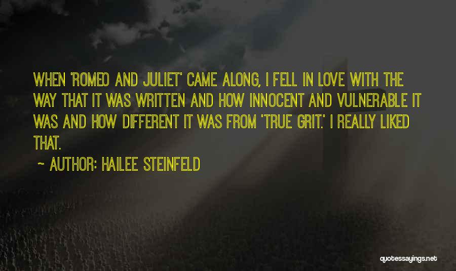 Hailee Steinfeld Quotes: When 'romeo And Juliet' Came Along, I Fell In Love With The Way That It Was Written And How Innocent