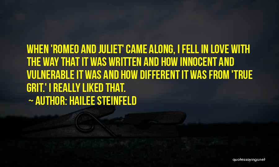 Hailee Steinfeld Quotes: When 'romeo And Juliet' Came Along, I Fell In Love With The Way That It Was Written And How Innocent