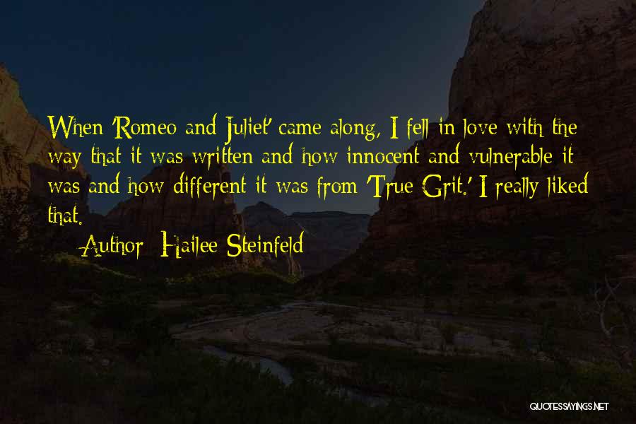 Hailee Steinfeld Quotes: When 'romeo And Juliet' Came Along, I Fell In Love With The Way That It Was Written And How Innocent