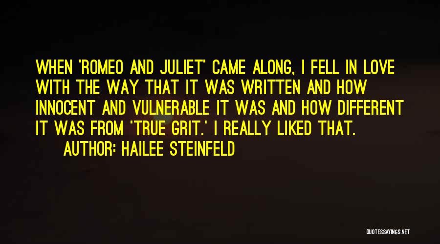 Hailee Steinfeld Quotes: When 'romeo And Juliet' Came Along, I Fell In Love With The Way That It Was Written And How Innocent