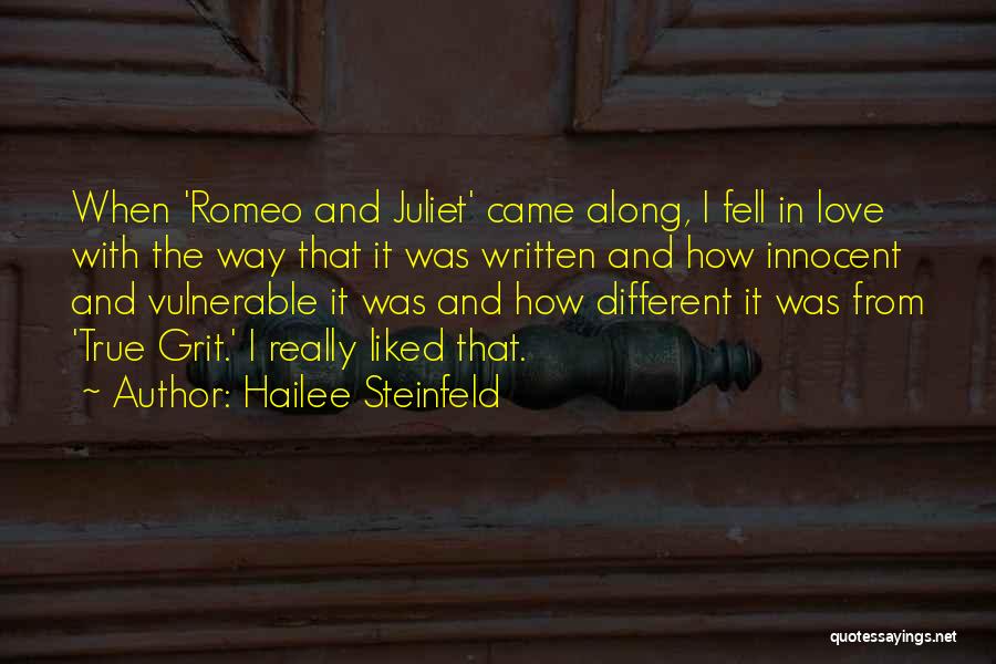 Hailee Steinfeld Quotes: When 'romeo And Juliet' Came Along, I Fell In Love With The Way That It Was Written And How Innocent