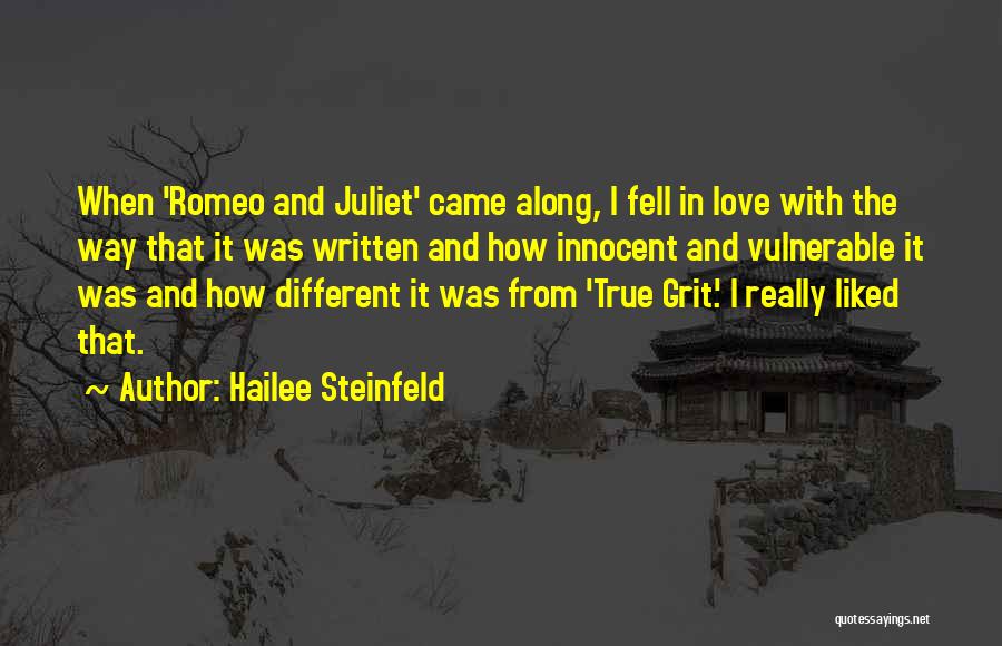 Hailee Steinfeld Quotes: When 'romeo And Juliet' Came Along, I Fell In Love With The Way That It Was Written And How Innocent